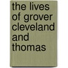 The Lives Of Grover Cleveland And Thomas door Onbekend
