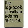 The Log-Book Of William Adams, 1614-19. door Onbekend