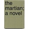 The Martian; A Novel by Unknown