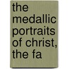 The Medallic Portraits Of Christ, The Fa by Unknown