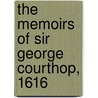 The Memoirs Of Sir George Courthop, 1616 by Unknown