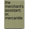 The Merchant's Assistant; Or, Mercantile door Onbekend