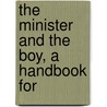 The Minister And The Boy, A Handbook For door Onbekend