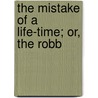 The Mistake Of A Life-Time; Or, The Robb door Onbekend