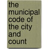 The Municipal Code Of The City And Count door Onbekend