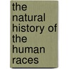 The Natural History Of The Human Races door Onbekend