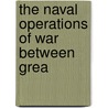 The Naval Operations Of War Between Grea by Unknown
