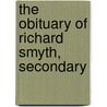 The Obituary Of Richard Smyth, Secondary door Onbekend