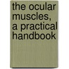 The Ocular Muscles, A Practical Handbook door Onbekend