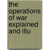 The Operations Of War Explained And Illu door Onbekend