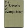 The Philosophy Of Evangelicism door Onbekend