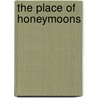 The Place Of Honeymoons by Unknown