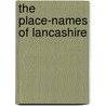 The Place-Names Of Lancashire door Onbekend