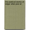 The Poetical Works Of Edgar Allan Poe Wi door Onbekend