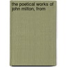 The Poetical Works Of John Milton, From by Unknown