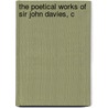 The Poetical Works Of Sir John Davies, C by Unknown