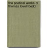 The Poetical Works Of Thomas Lovell Bedd by Unknown