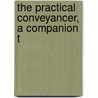 The Practical Conveyancer, A Companion T door Onbekend