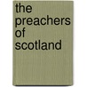 The Preachers Of Scotland door Onbekend