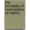 The Principles Of Hydrostatics, An Eleme door Onbekend