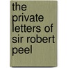 The Private Letters Of Sir Robert Peel door Onbekend