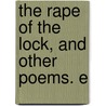 The Rape Of The Lock, And Other Poems. E door Onbekend