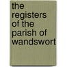 The Registers Of The Parish Of Wandswort door Onbekend
