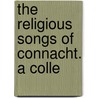 The Religious Songs Of Connacht. A Colle door Onbekend