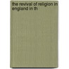 The Revival Of Religion In England In Th door Onbekend