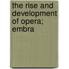 The Rise And Development Of Opera; Embra by Unknown