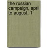 The Russian Campaign, April To August, 1 door Onbekend