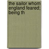 The Sailor Whom England Feared; Being Th door Onbekend