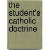 The Student's Catholic Doctrine door Onbekend