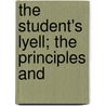 The Student's Lyell; The Principles And door Onbekend