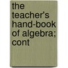 The Teacher's Hand-Book Of Algebra; Cont door Onbekend