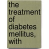 The Treatment Of Diabetes Mellitus, With door Onbekend