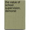 The Value Of School Supervision, Demonst by Unknown