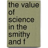 The Value Of Science In The Smithy And F by Unknown