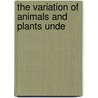 The Variation Of Animals And Plants Unde door Onbekend