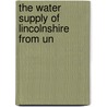 The Water Supply Of Lincolnshire From Un by Unknown