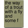 The Way Of A Trout With A Fly And Some F door Onbekend