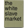The White Slave Market door Onbekend