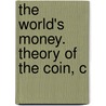 The World's Money. Theory Of The Coin, C door Onbekend
