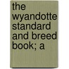 The Wyandotte Standard And Breed Book; A door Onbekend