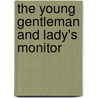 The Young Gentleman And Lady's Monitor by Unknown