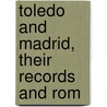Toledo And Madrid, Their Records And Rom door Onbekend
