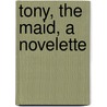 Tony, The Maid, A Novelette by Unknown