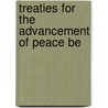 Treaties For The Advancement Of Peace Be door Onbekend