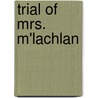 Trial Of Mrs. M'Lachlan door Onbekend