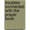 Troubles Connected With The Prayer Book door Onbekend